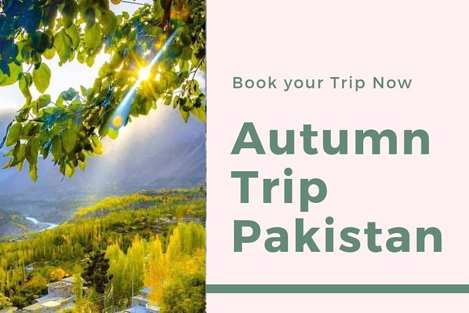 Autumn Trip to Hunza Valley & Skardu- Pakistan – (12D 11N)